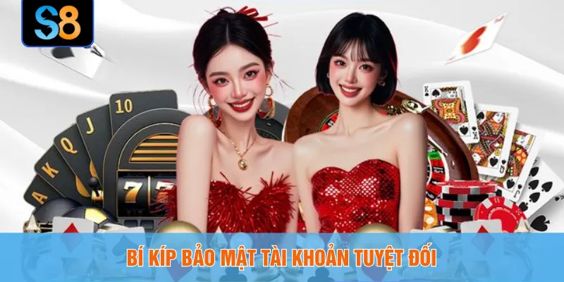 Bí kíp bảo mật tài khoản tuyệt đối 