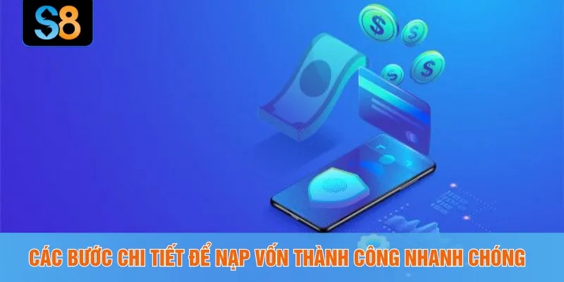 Các bước chi tiết để nạp vốn thành công nhanh chóng