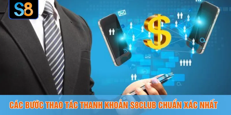 Các bước thao tác thanh khoản S8CLUB chuẩn xác nhất