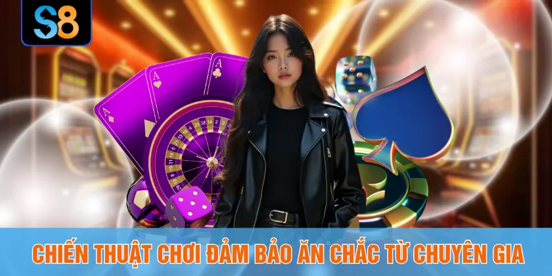 Chiến thuật chơi đảm bảo ăn chắc từ chuyên gia