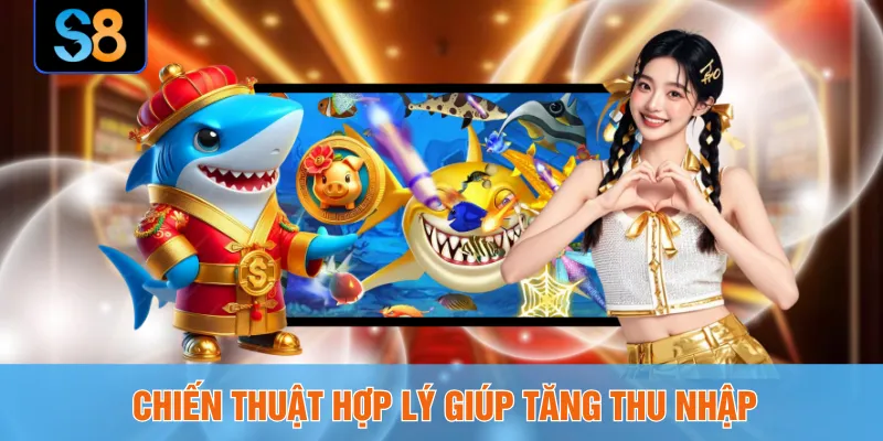 Chiến thuật hợp lý giúp tăng thu nhập