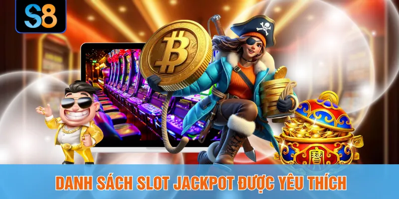 Danh sách slot jackpot được yêu thích