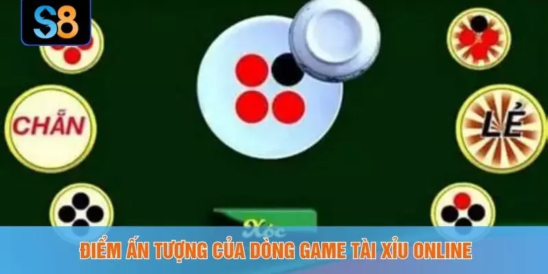 Điểm ấn tượng của dòng game tài xỉu online