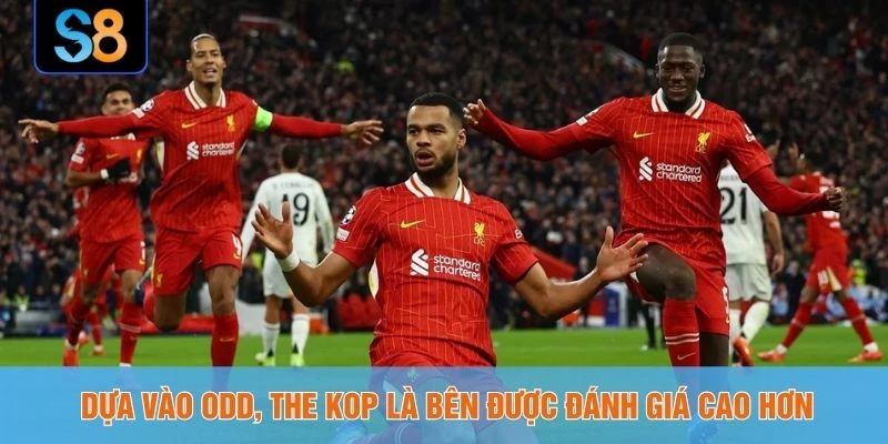 Dựa vào Odd, The Kop là bên được đánh giá cao hơn