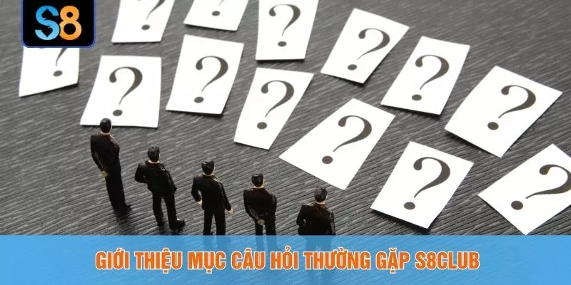 Giới thiệu mục câu hỏi thường gặp S8CLUB