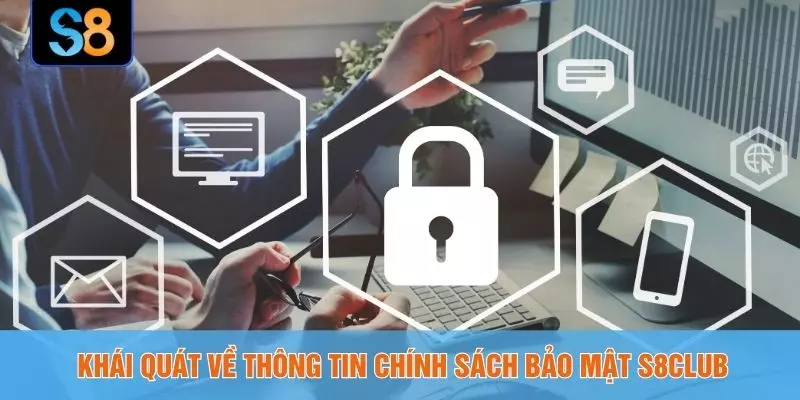 Khái quát về thông tin chính sách bảo mật S8CLUB