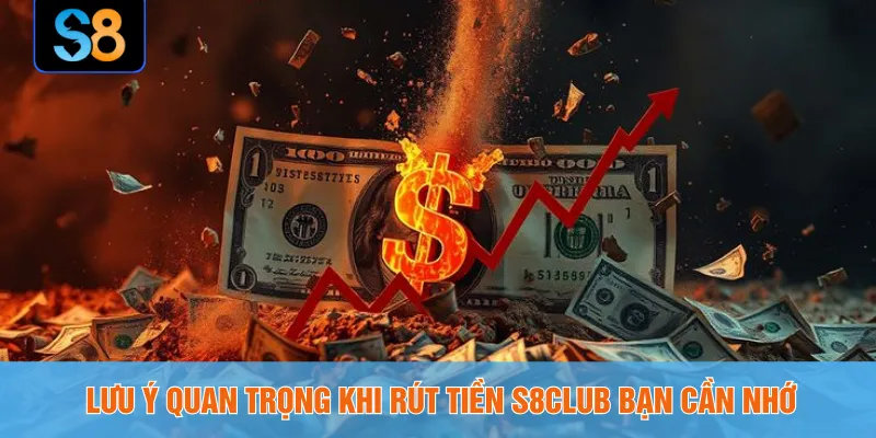 Lưu ý quan trọng khi rút tiền S8CLUB bạn cần nhớ