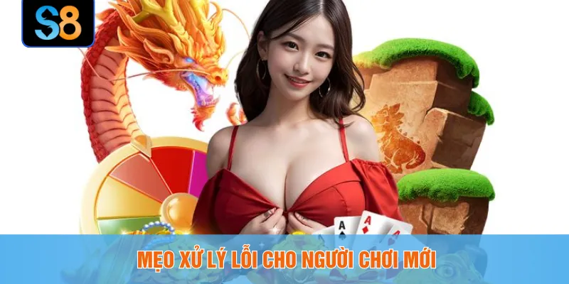 Mẹo xử lý lỗi cho người chơi mới