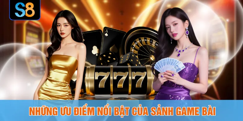 Những ưu điểm nổi bật của sảnh game bài