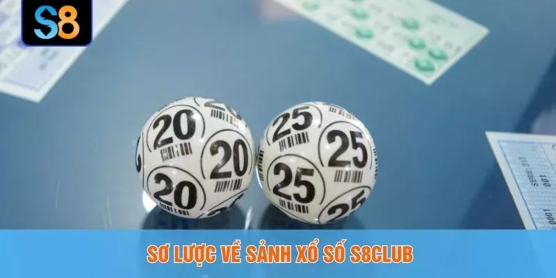 Sơ lược về sảnh xổ số S8CLUB