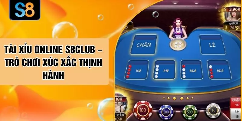 Tài Xỉu Online S8CLUB – Trò Chơi Xúc Xắc Thịnh Hành
