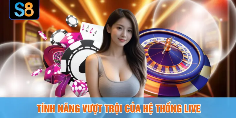 Tính năng vượt trội của hệ thống live
