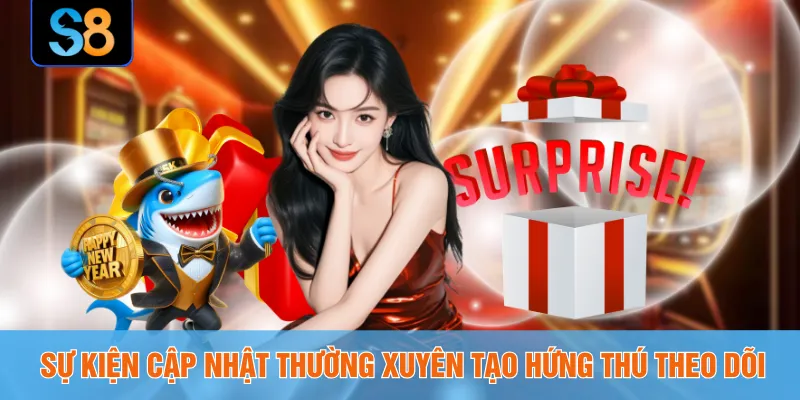 Sự kiện cập nhật thường xuyên tạo hứng thú theo dõi