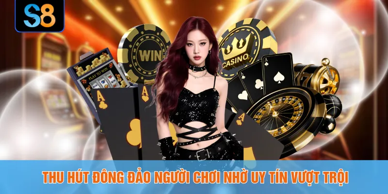 Thu hút đông đảo người chơi nhờ uy tín vượt trội